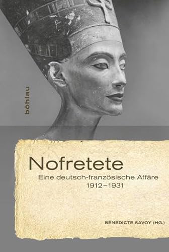 9783412208110: Nofretete: Eine deutsch-franzsische Affre 1912-1931