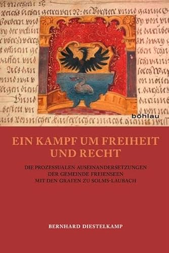 9783412208417: Ein Kampf Um Freiheit Und Recht: Die Prozessualen Auseinandersetzungen Der Gemeinde Freienseen Mit Den Grafen Zu Solms-laubach