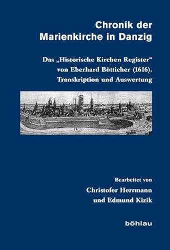 Stock image for Chronik Der Marienkirche in Danzig: Das historische Kirchen Register Von Eberhard Botticher (1616). Transkription Und Auswertung (Veroffentlichungen Aus Den Archiven Preussischer Kulturbesit) for sale by Reuseabook