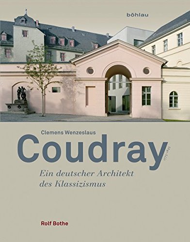 Clemens Wenzeslaus Coudray 1775-1845: Ein Deutscher Architekt Des Klassizismus (German Edition) - Bothe, Rolf