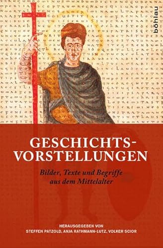 9783412208981: Geschichtsvorstellungen: Bilder, Texte Und Begriffe Aus Dem Mittelalter. Festschrift Fur Hans-werner Goetz Zum 65. Geburtstag