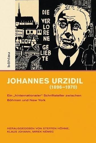 9783412209179: Johannes Urzidil 1896-1970: Ein Hinternationaler Schriftsteller Zwischen Bohmen Und New York: 4 (Intellektuelles Prag Im 19. Und 20. Jahrhundert, 4)