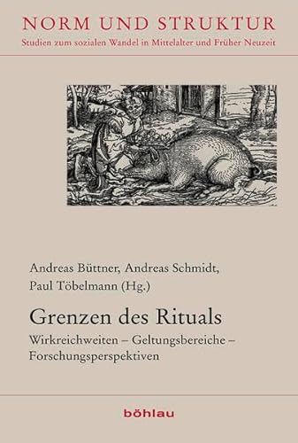 Grenzen des Rituals. Wirkreichweiten - Geltungsbereiche - Forschungsperspektiven (Norm u. Struktur; Bd. 42). - Büttner, Andreas / Schmidt, Andreas / Töbelmann, Paul (Hg.)