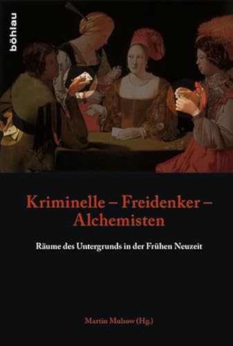 9783412209223: Kriminelle – Freidenker – Alchemisten: Rume des Untergrunds in der Frhen Neuzeit