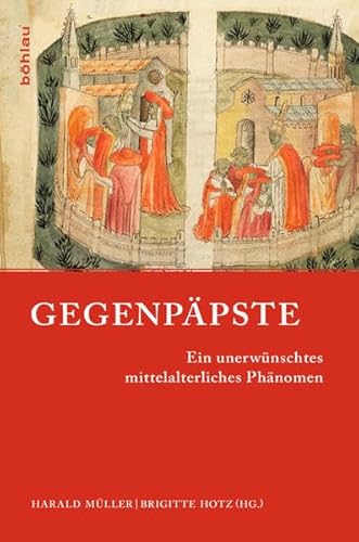 9783412209537: Gegenppste: Ein unerwnschtes mittelalterliches Phnomen: 1 (Papsttum im mittelalterlichen Europa)