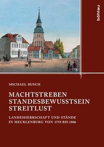 9783412209575: Machtstreben - Standesbewusstsein - Streitlust: Landesherrschaft Und Stande in Mecklenburg Von 1755 Bis 1806