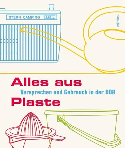 Beispielbild fr Alles aus Plaste: Versprechen und Gebrauch in der DDR. Fr das Dokumentationszentrum Alltagskultur der DDR herausgegeben von Katja Bhme und Andreas Ludwig zum Verkauf von bookdown