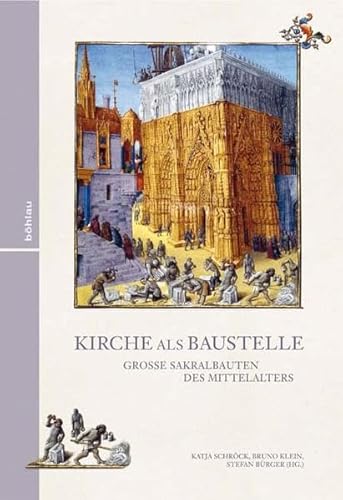 9783412209766: Kirche als Baustelle: Groe Sakralbauten des Mittelalters