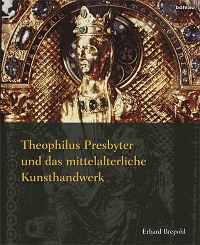 Theophilus Presbyter Und Das Mittelalterliche Kunsthandwerk: Gesamtausgabe Der Schrift De Diversis Artibus in Einem Band (German Edition) (9783412209957) by Brepohl, Erhard