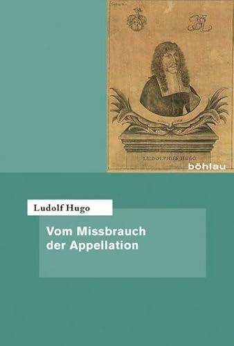 Stock image for Vom Missbrauch der Appellation. Eingeleitet u. hg. v. Peter Oestmann. bersetzt v. Bernd-Lothar von Hugo (Quellen u. Forschungen z. hchsten Gerichtsbarkeit im Alten Reich; Bd. 62). for sale by Antiquariat Logos