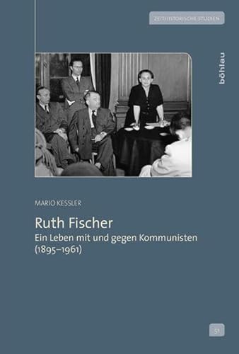 9783412210144: Ruth Fischer: Ein Leben Mit Und Gegen Kommunisten 1895-1961 (Zeithistorische Studien, 51)