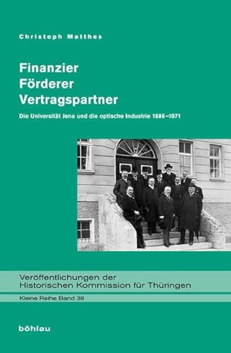 Beispielbild fr Finanzier - Frderer - Vertragspartner: Die Universitt Jena und die optische Industrie 1886-1971 zum Verkauf von medimops