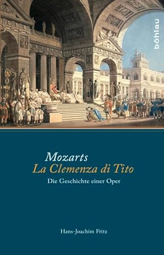 9783412210748: Mozarts La Clemenza Di Tito: Die Geschichte Einer Oper