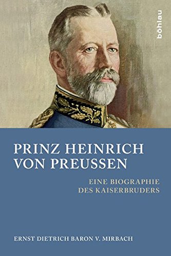 Beispielbild fr Prinz Heinrich von Preussen: Eine Biographie des Kaiserbruders zum Verkauf von medimops