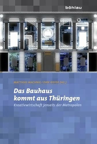 9783412210885: Das Bauhaus Kommt Aus Thuringen: Kreativwirtschaft Jenseits Der Metropolen: 73 (Mitteilungen Aus Dem Stadtarchiv Von Koln)