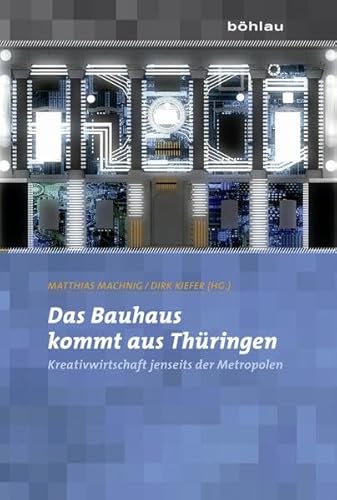 9783412210885: Das Bauhaus Kommt Aus Thuringen: Kreativwirtschaft Jenseits Der Metropolen (Mitteilungen Aus Dem Stadtarchiv Von Koln) (German Edition)