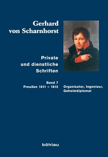 Private und dienstliche Schriften: Band 7: Organisator, Ingenieur, Geheimdiplomat (Preußen 1811-1...