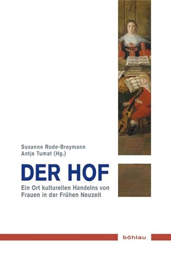 9783412211028: Der Hof: Ort Kulturellen Handelns Von Frauen in Der Fruhen Neuzeit: 12 (Musik - Kultur - Gender, 12)