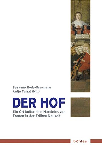 9783412211028: Der Hof: Ort Kulturellen Handelns Von Frauen in Der Fruhen Neuzeit: 12 (Musik - Kultur - Gender)