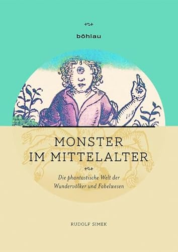 Monster im Mittelalter: Die phantastische Welt der Wundervölker und Fabelwesen - Rudolf Simek
