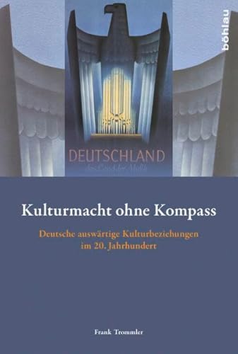 9783412211196: Kulturmacht Ohne Kompass: Deutsche Auswartige Kulturbeziehungen Im 20. Jahrhundert