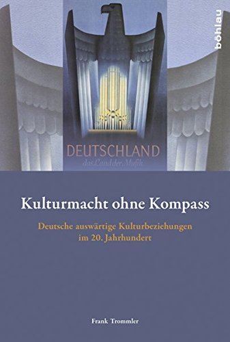 9783412211196: Kulturmacht Ohne Kompass: Deutsche Auswartige Kulturbeziehungen Im 20. Jahrhundert