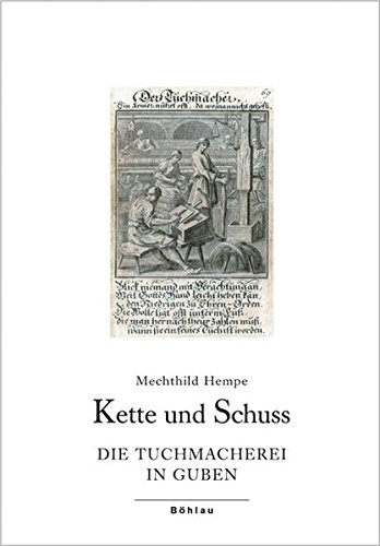 Kette Und Schuss: Die Tuchmacherei in Guben (German Edition) - Hempe, Mechthild