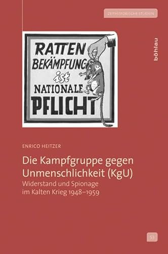 9783412221331: Die Kampfgruppe Gegen Unmenschlichkeit Kgu: Widerstand Und Spionage Im Kalten Krieg 1948-1959: 53 (Zeithistorische Studien, 53)