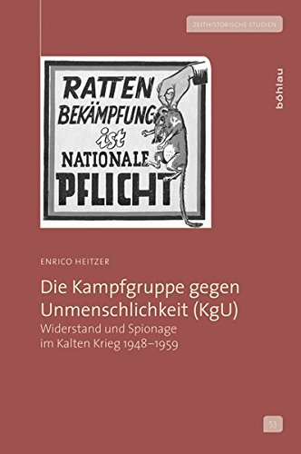 Stock image for Die Kampfgruppe gegen Unmenschlichkeit (KgU): Widerstand und Spionage im Kalten Krieg 1948-1959 (Zeithistorische Studien, Band 53) for sale by medimops