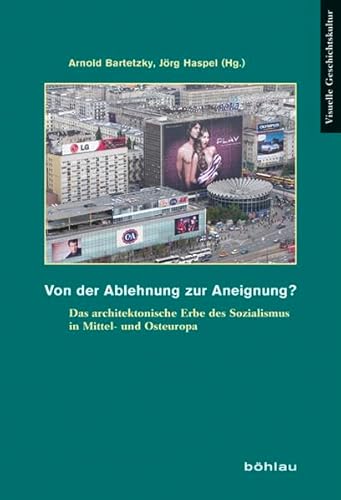 9783412221485: Von Der Ablehnung Zur Aneignung? from Rejection to Appropriation?: Das Architektonische Erbe Des Sozialismus in Mittel- Und Osteuropa. the ... Geschichtskultur, 12) (German Edition)