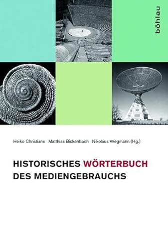 Historisches Wörterbuch des Mediengebrauchs; Teil: [Band 1] : - Christians, Heiko, Matthias Bickenbach und Nikolaus (Hg.) Wegmann