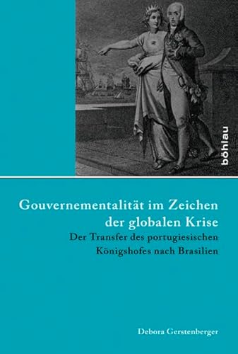 9783412221560: Gouvernementalitt im Zeichen der globalen Krise: Der Transfer des portugiesischen Knigshofes nach Brasilien: 43 (Lateinamerikanische Forschungen)