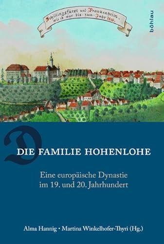 Die Familie Hohenlohe - Martina Winkelhofer-Thyri (editor), Alma Hannig (editor), Patrick Bormann (contributions), Karl Lennartz (contributions), Markus Wirth (contributions), Peter Schiffer (contributions), Olav Zachau (contributions), Oliver Schulz (contributions), Thomas Kreutzer (contributions), Volker Stalmann (contributions)