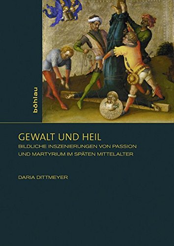 9783412222390: Gewalt Und Heil: Bildliche Inszenierungen Von Passion Und Martyrium Im Spaten Mittelalter