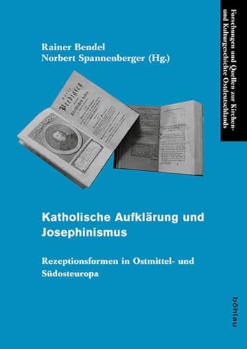 9783412222703: Katholische Aufklarung Und Josephinismus: Rezeptionsformen in Ostmittel- Und Sudosteuropa: 48 (Forschungen Und Quellen Zur Kirchen- Und ... Deutschen in Ostmittel- Und Sudosteuropa, 48)