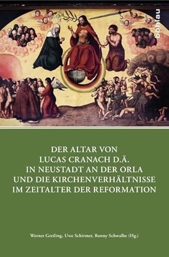 Beispielbild fr Der Altar von Lucas Cranach d.. in Neustadt an der Orla und die Kirchenverhltnisse im Zeitalter der Reformation (Quellen u. Forschungen zu Thringen im Zeitalter d. Reformation; Bd. 3 / Sonderbd. d. Reihe "Beitrge zu Geschichte u. Stadtkultur"). zum Verkauf von Antiquariat Logos