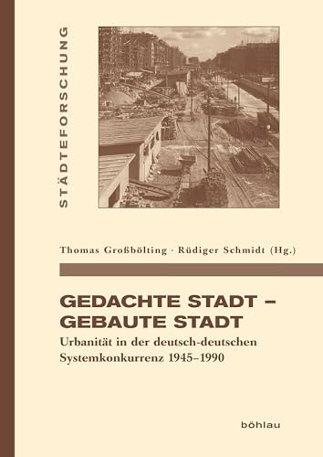 Beispielbild fr Gedachte Stadt - gebaute Stadt. Urbanitt in der deutsch-deutschen Systemkonkurrenz 1945-1990, zum Verkauf von modernes antiquariat f. wiss. literatur