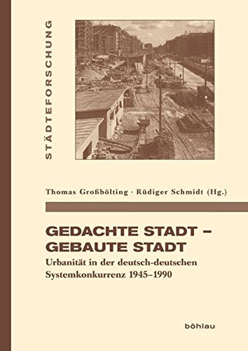 Stock image for Gedachte Stadt - gebaute Stadt. Urbanitt in der deutsch-deutschen Systemkonkurrenz 1945-1990, for sale by modernes antiquariat f. wiss. literatur