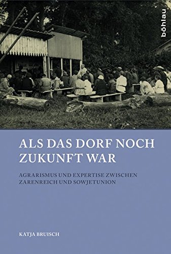 9783412223854: Als Das Dorf Noch Zukunft War: Agrarismus Und Expertise Zwischen Zarenreich Und Sowjetunion