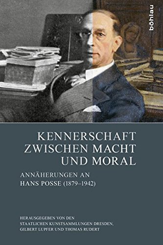 Stock image for Kennerschaft Zwischen Macht und Moral: Annaherungen an Hans Posse (1879-1942) for sale by ANARTIST
