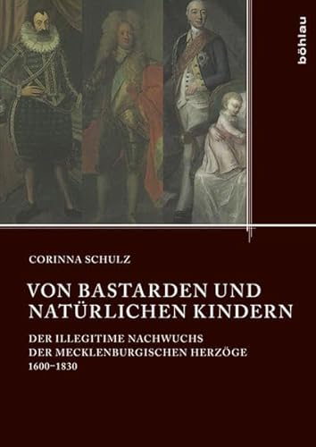 9783412224257: Von Bastarden Und Naturlichen Kindern: Der Illegitime Nachwuchs Der Mecklenburgischen Herzoge 1600-1830