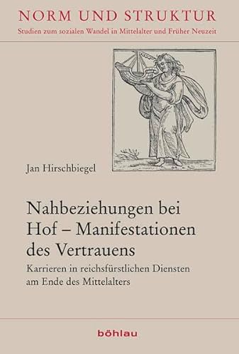 9783412224417: Nahbeziehungen Bei Hof - Manifestationen Des Vertrauens: Karrieren in Reichsfurstlichen Diensten Am Ende Des Mittelalters: 44 (Norm Und Struktur, 44)