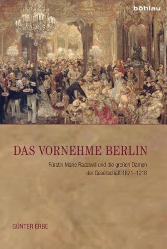 Stock image for Das vornehme Berlin: Fürstin Marie Radziwill und die gro en Damen der Gesellschaft 1871-1918 for sale by Aardvark Rare Books