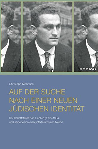 9783412224837: Auf Der Suche Nach Einer Neuen Judischen Identitat: Der Schriftsteller Karl Lieblich (1895-1984) Und Seine Vision Einer Interterritorialen Nation
