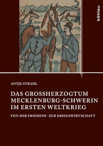 Stock image for Das Groherzogtum Mecklenburg-Schwerin im Ersten Weltkrieg: Von der Friedens- zur Kriegswirtschaft for sale by medimops