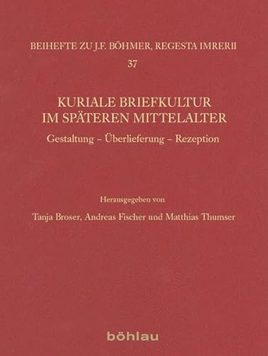 9783412224981: Kuriale Briefkultur Im Spateren Mittelalter: Gestaltung - Uberlieferung - Rezeption