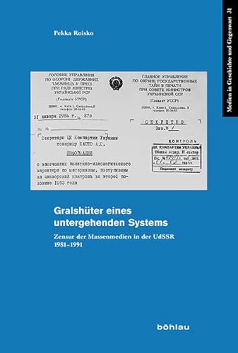 9783412225018: Gralshuter Eines Untergehenden Systems: Zensur Der Massenmedien in Der Udssr 1981-1991: 31 (Medien in Geschichte Und Gegenwart)