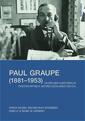 9783412225155: Paul Graupe 1881-1953: Ein Berliner Kunsthandler Zwischen Republik, Nationalsozialismus Und Exil. Mit Einem Vorwort Von Benedicte Savoy