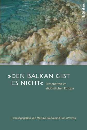 9783412225315: Den Balkan Gibt Es Nicht: Erbschaften Im Sudostlichen Europa