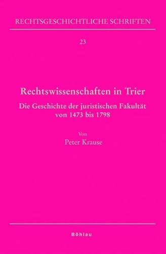 Stock image for Rechtswissenschaften in Trier : die Geschichte der juristischen Fakultt von 1473 bis 1798. for sale by Kloof Booksellers & Scientia Verlag